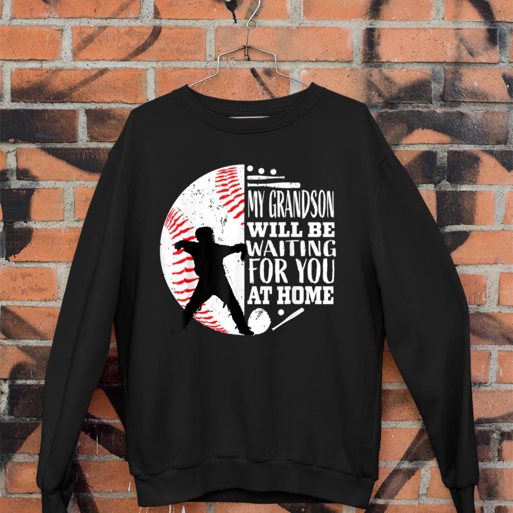 My Grandson Will Be Waiting For You At Home Baseball Catcher Sweatshirt