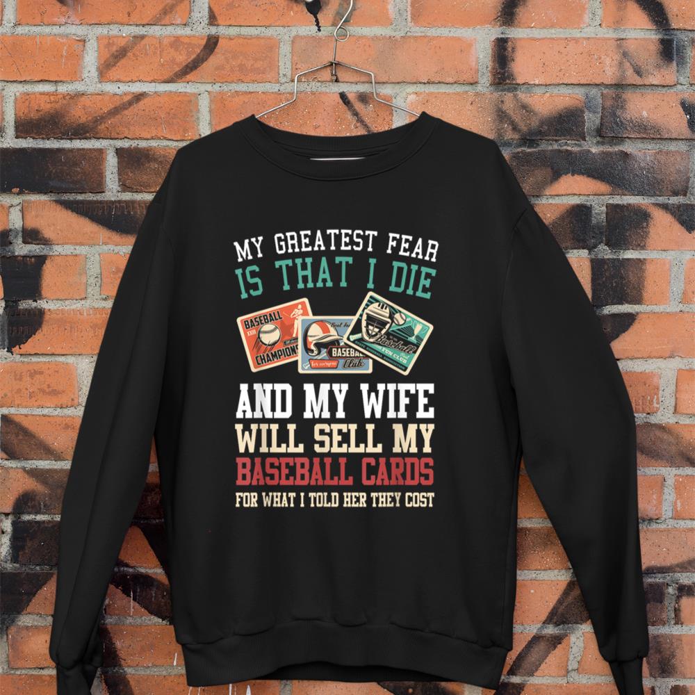 My greatest fear Baseball Card Collector Baseball Trading Sweatshirt