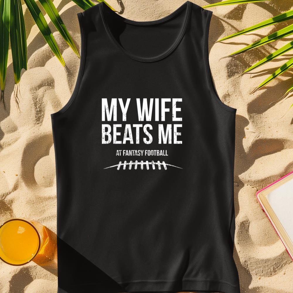 My Wife Beats Me at Fantasy Football - Funny Hidden Message Tank Top