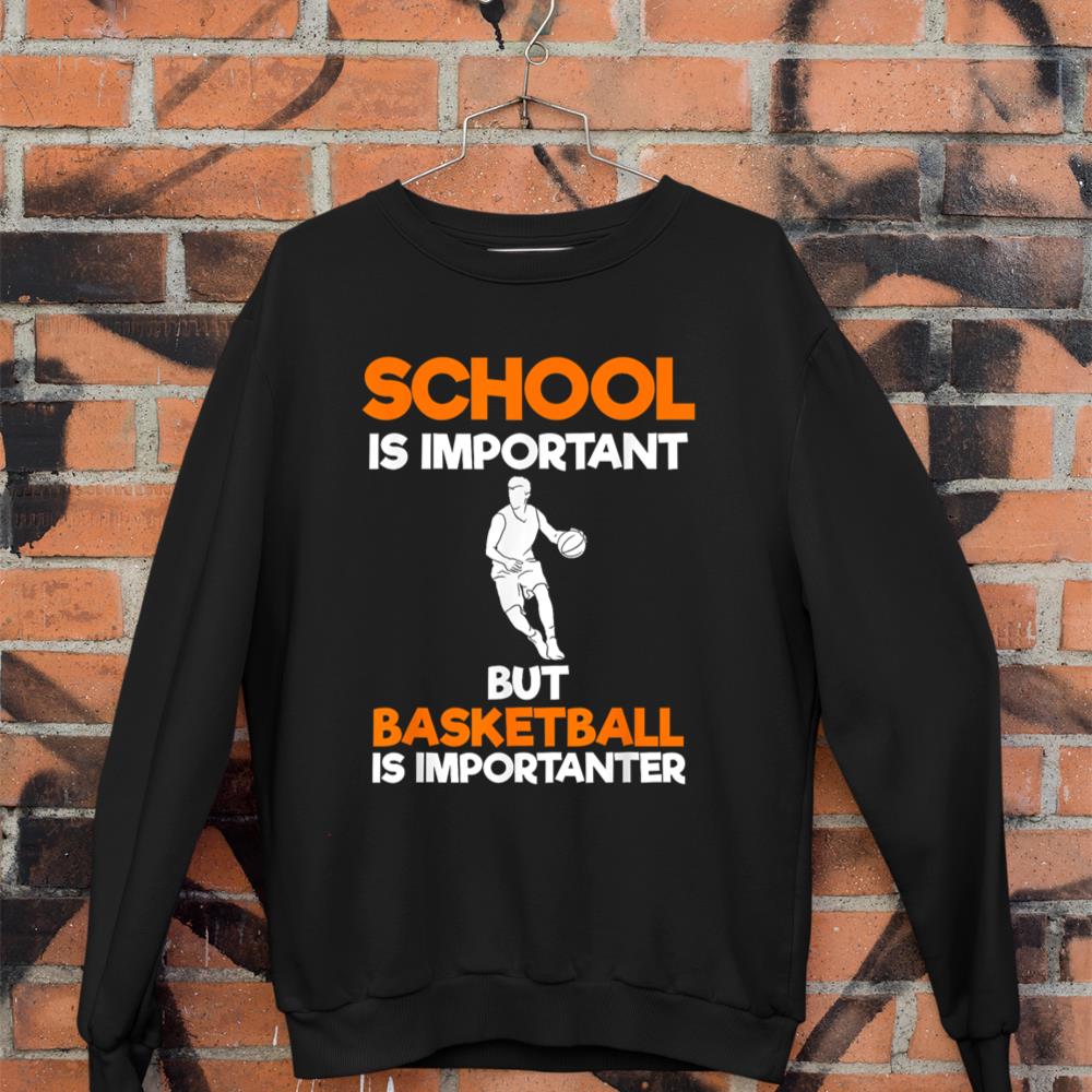 School Is Important But Basketball Is Importanter Trainer Sweatshirt