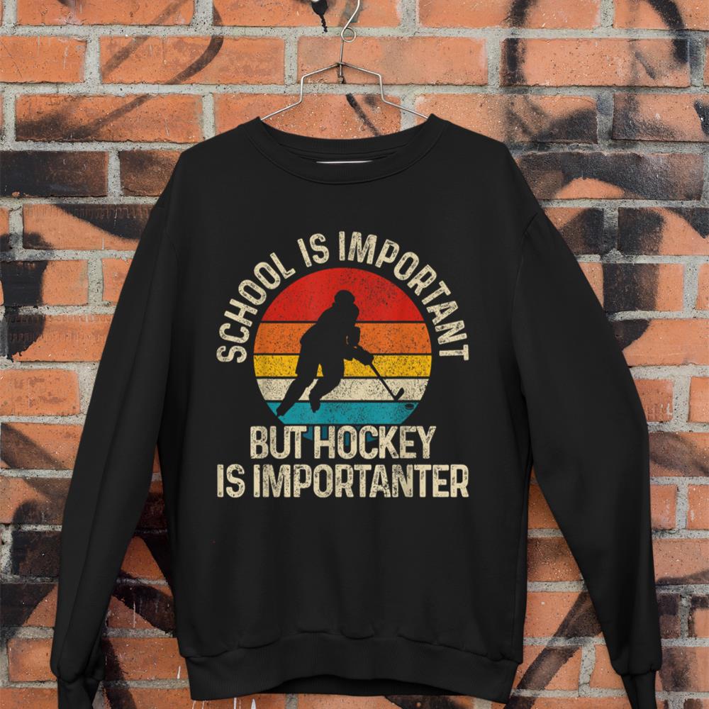 School Is Important But Hockey Is Importanter Funny Gist Sweatshirt