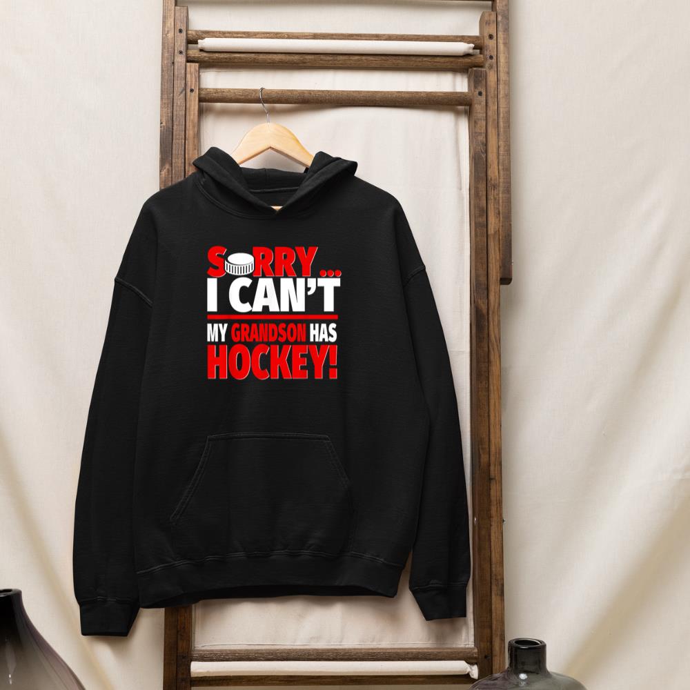 Sorry Grandson Has Hockey - Hockey Grandma or Grandpa Hoodie