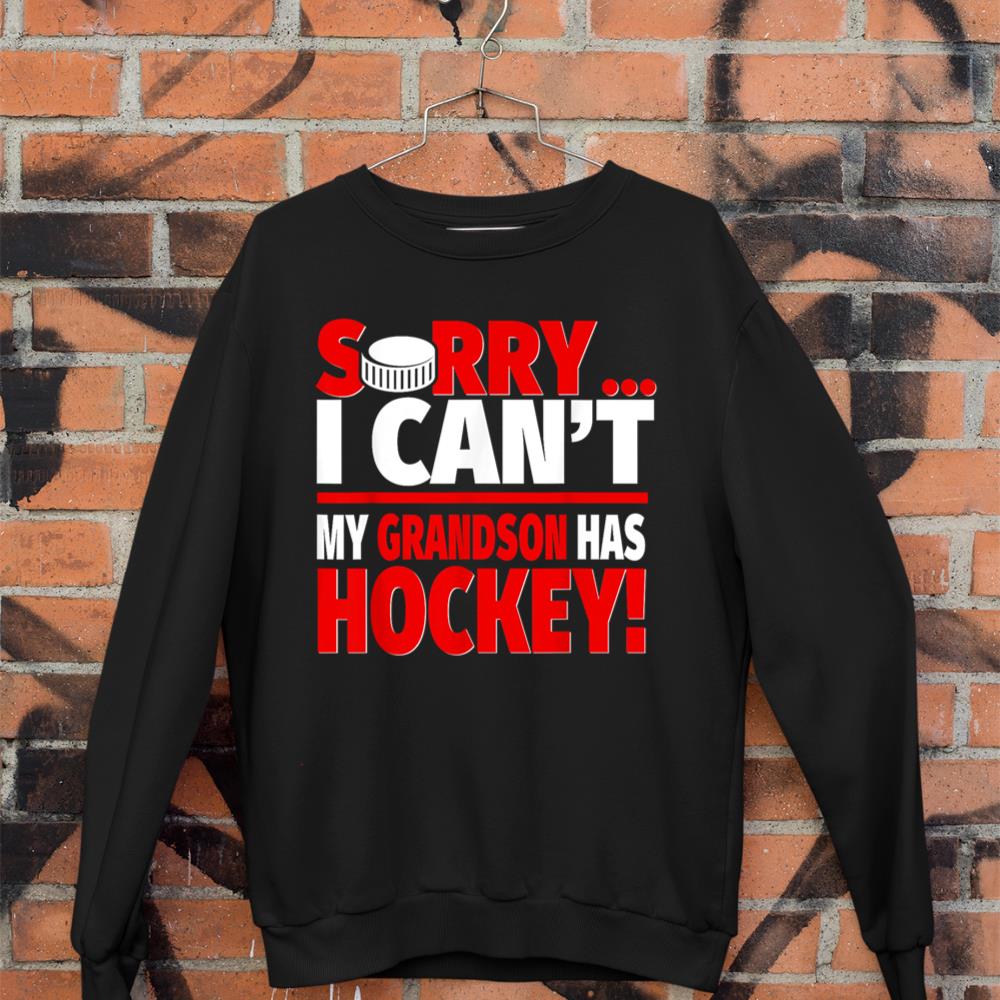 Sorry Grandson Has Hockey - Hockey Grandma or Grandpa Sweatshirt