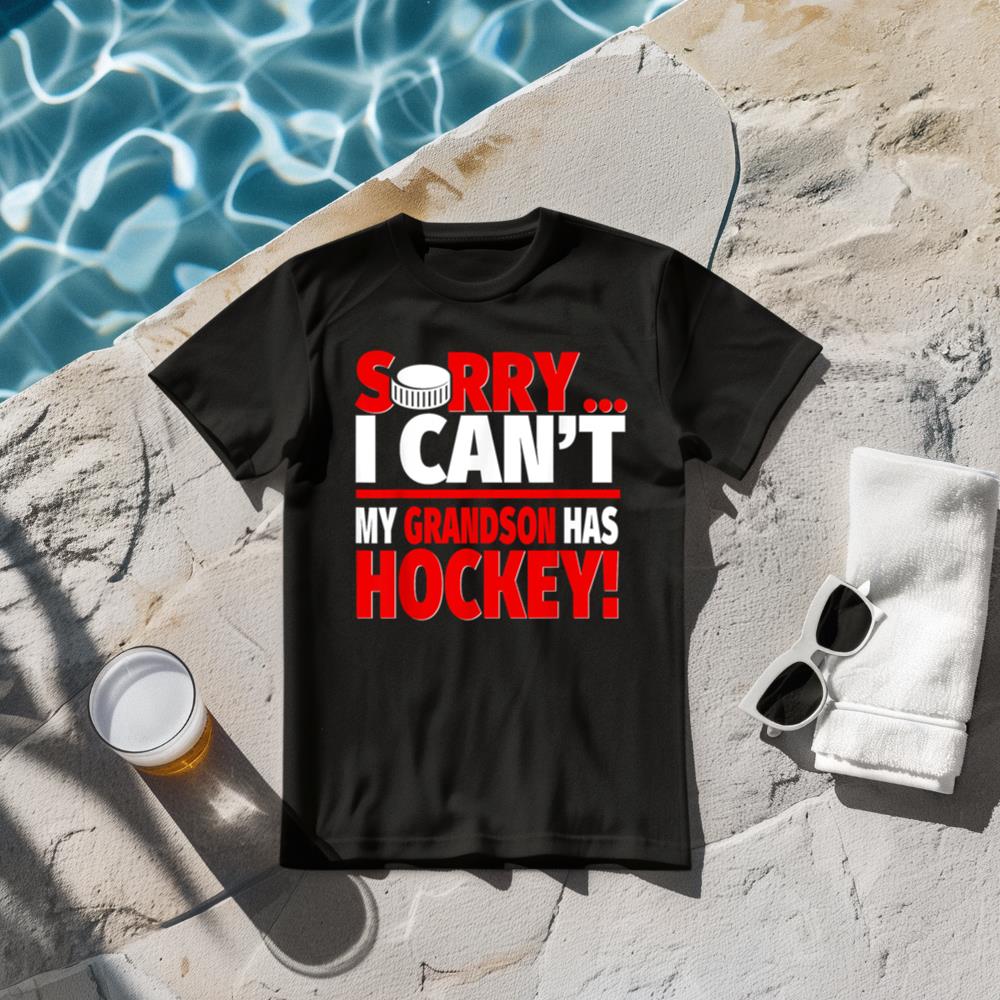Sorry Grandson Has Hockey - Hockey Grandma or Grandpa T-Shirt