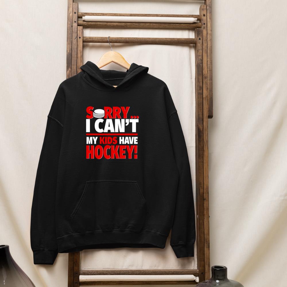 Sorry I Can't My Kids Have Hockey - Funny Hockey Parent Long Sleeve Hoodie