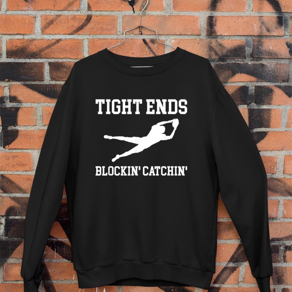 Tight Ends Blockin Catchin Football Player Sweatshirt
