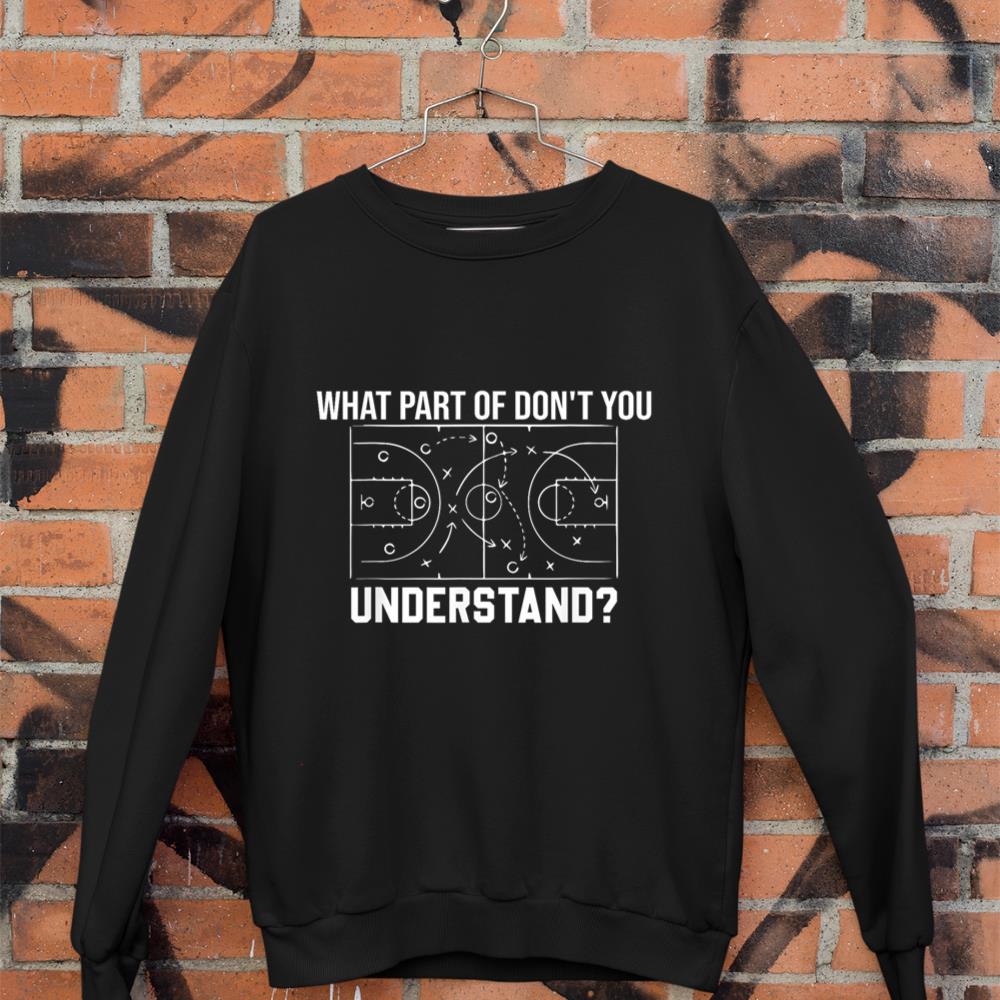 What Part Of Don't You Understand Basketball Memes Sweatshirt