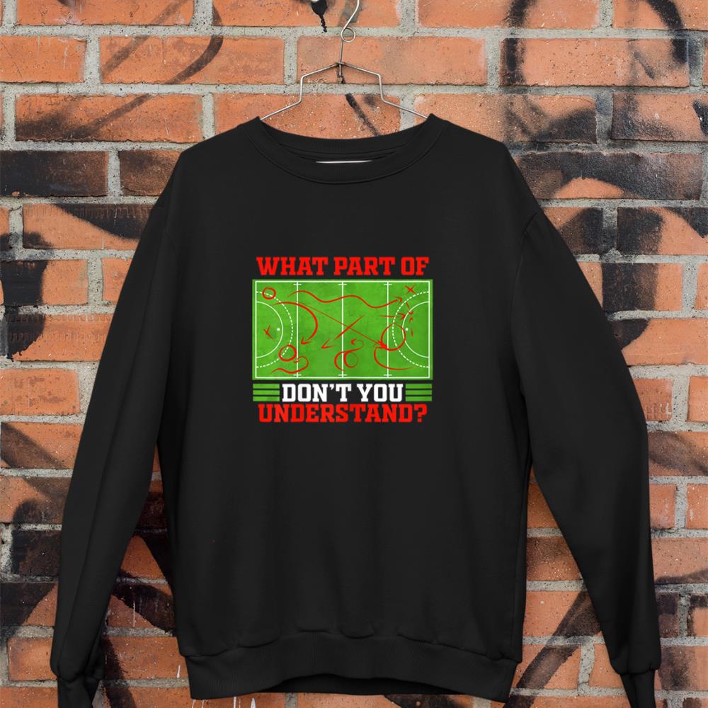 What Part of don't you Understand Funny Field Hockey Sweatshirt