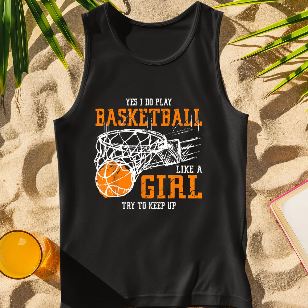 Yes I Do Play Basketball Like A Girl Try To Keep Up Women Tank Top