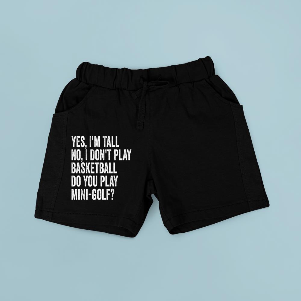 Yes I'm Tall I Don't Play Basketball Do you Play Mini Golf Short