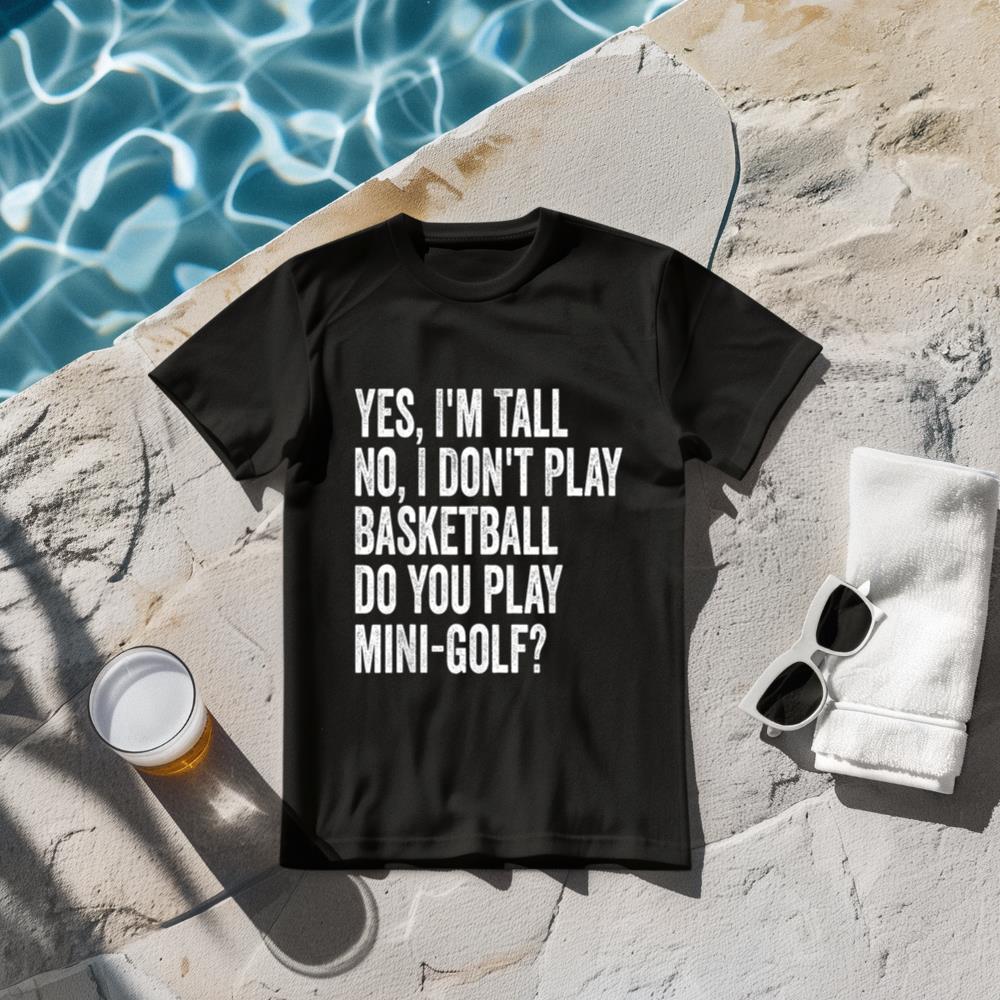 Yes I'm Tall I Don't Play Basketball Do you Play Mini Golf T-Shirt