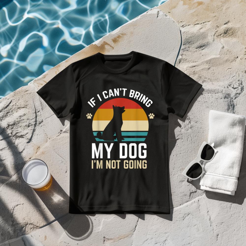If I Can't Bring My Dog I'm Not Going Funny Dog Owner Gifts T-Shirt