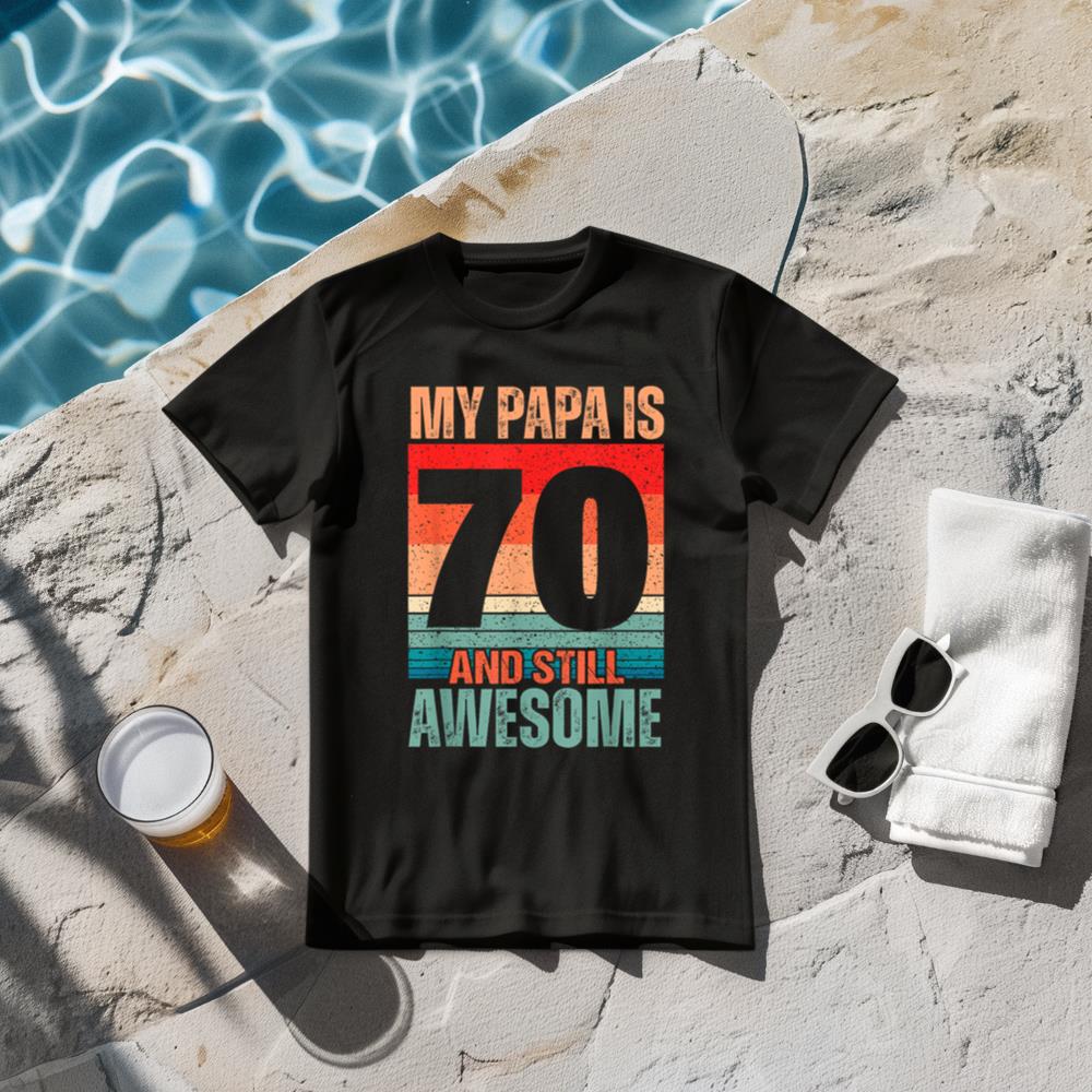 My Papa Is 70 and Still Awesome 70 Years Old Dad Birthday T-Shirt
