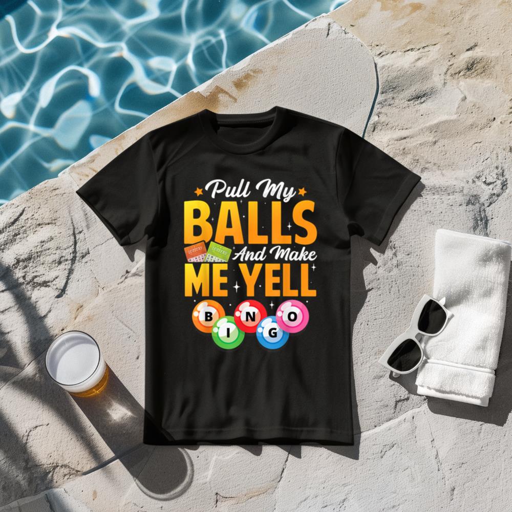 Pull My Balls Make Me Yell Funny Bingo Player Mom Grandma T-Shirt