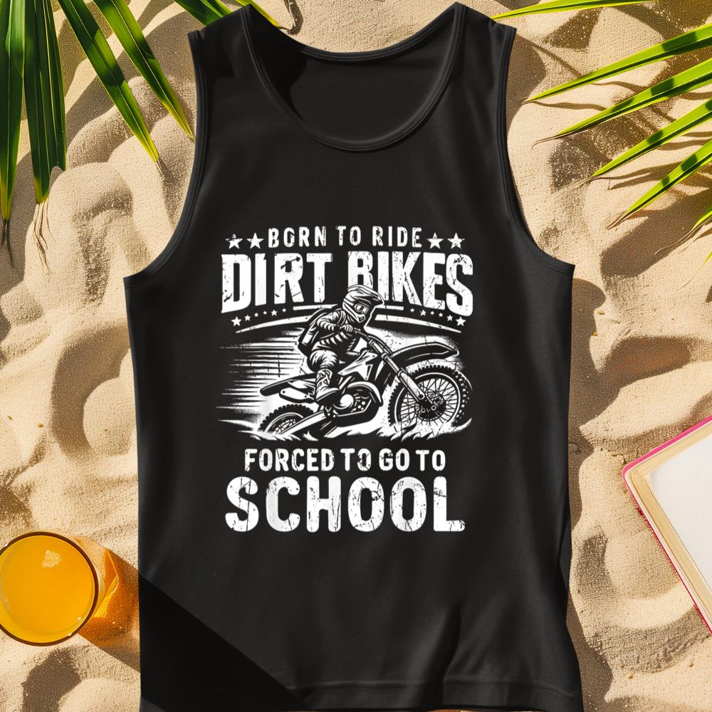 Dirt Bike Motocross Ride Forced To Go To School Dirt Bike Tank Top