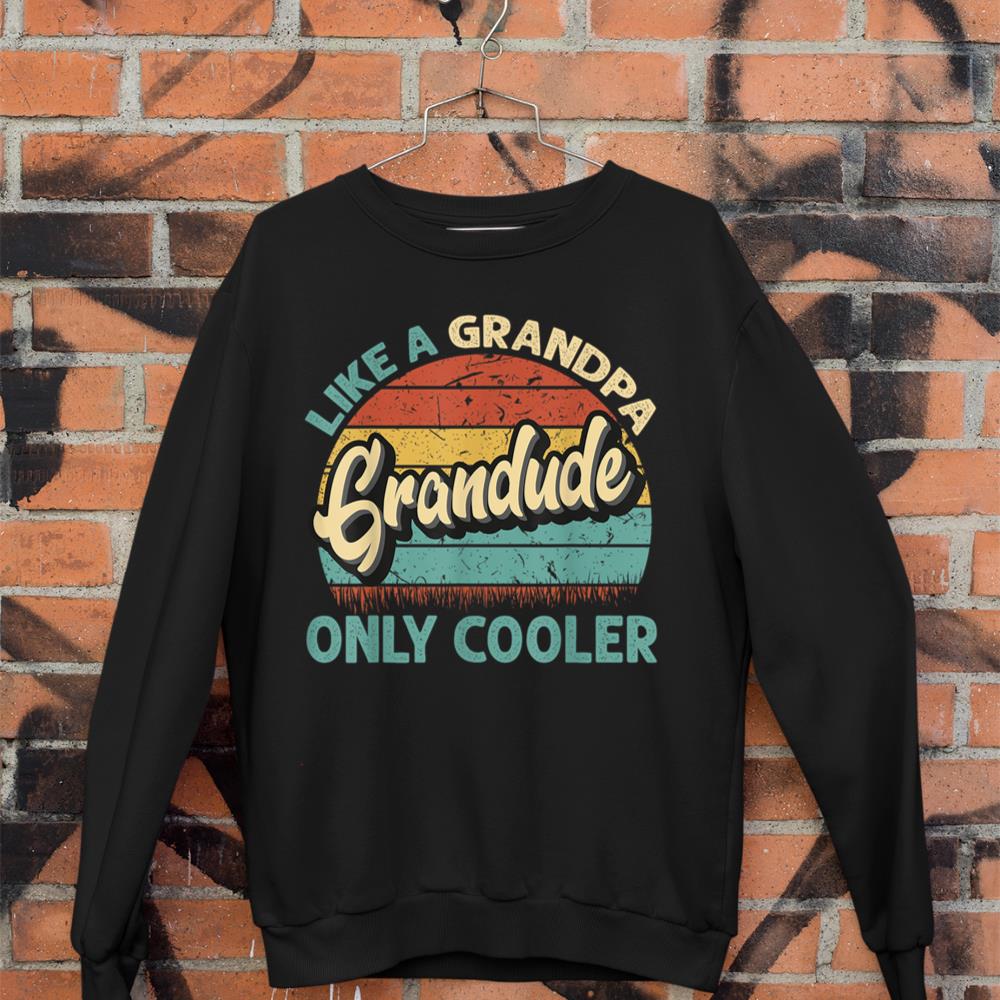 Grandude Like A Grandpa Only Cooler Vintage Dad Fathers Day Sweatshirt