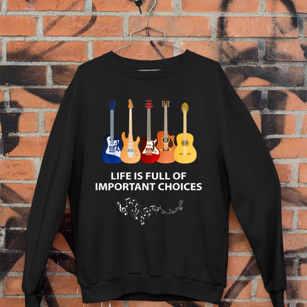 Life is Full of Important Choices Funny Nice Guitar Party Sweatshirt