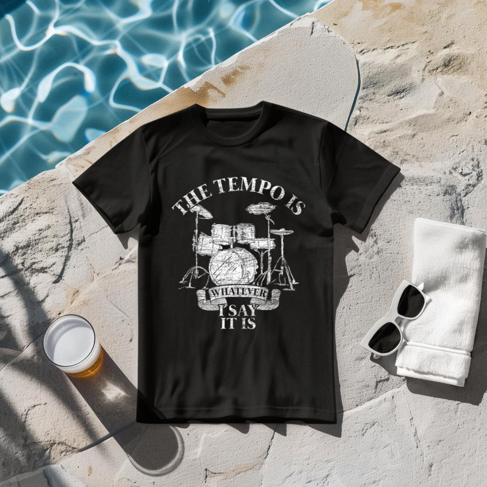 The Tempo Is Whatever I Say It Is Drums T-Shirt