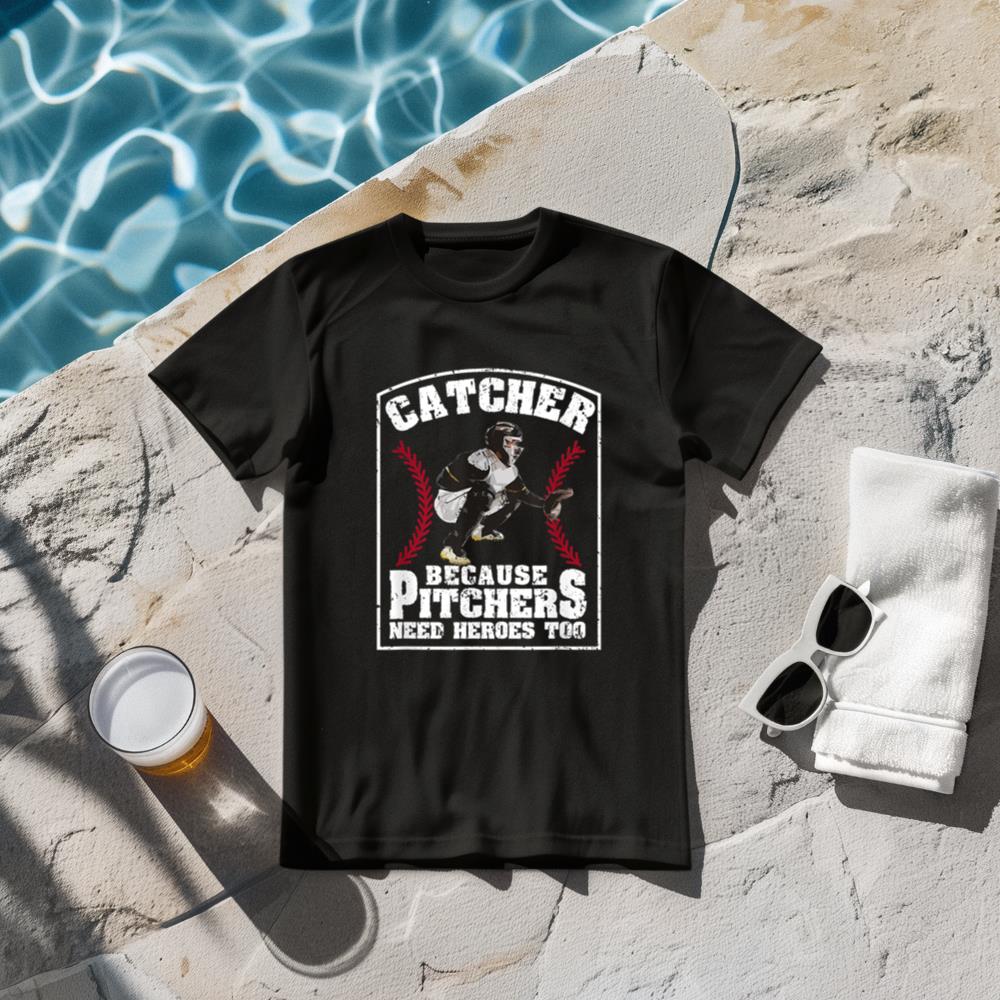 Baseball Catchers Catcher Because Pitchers Need Heroes Too T-Shirt