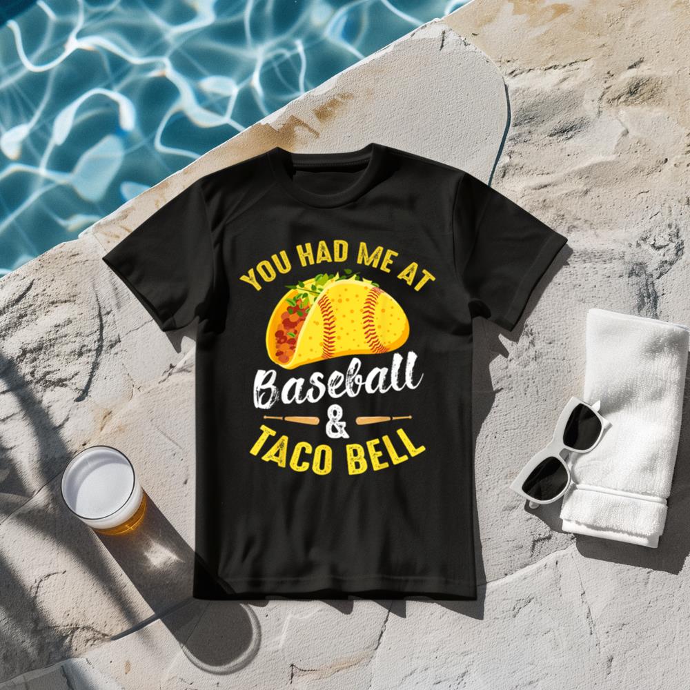 You Had Me At Baseball And Taco Bell Funny Gift T-Shirt