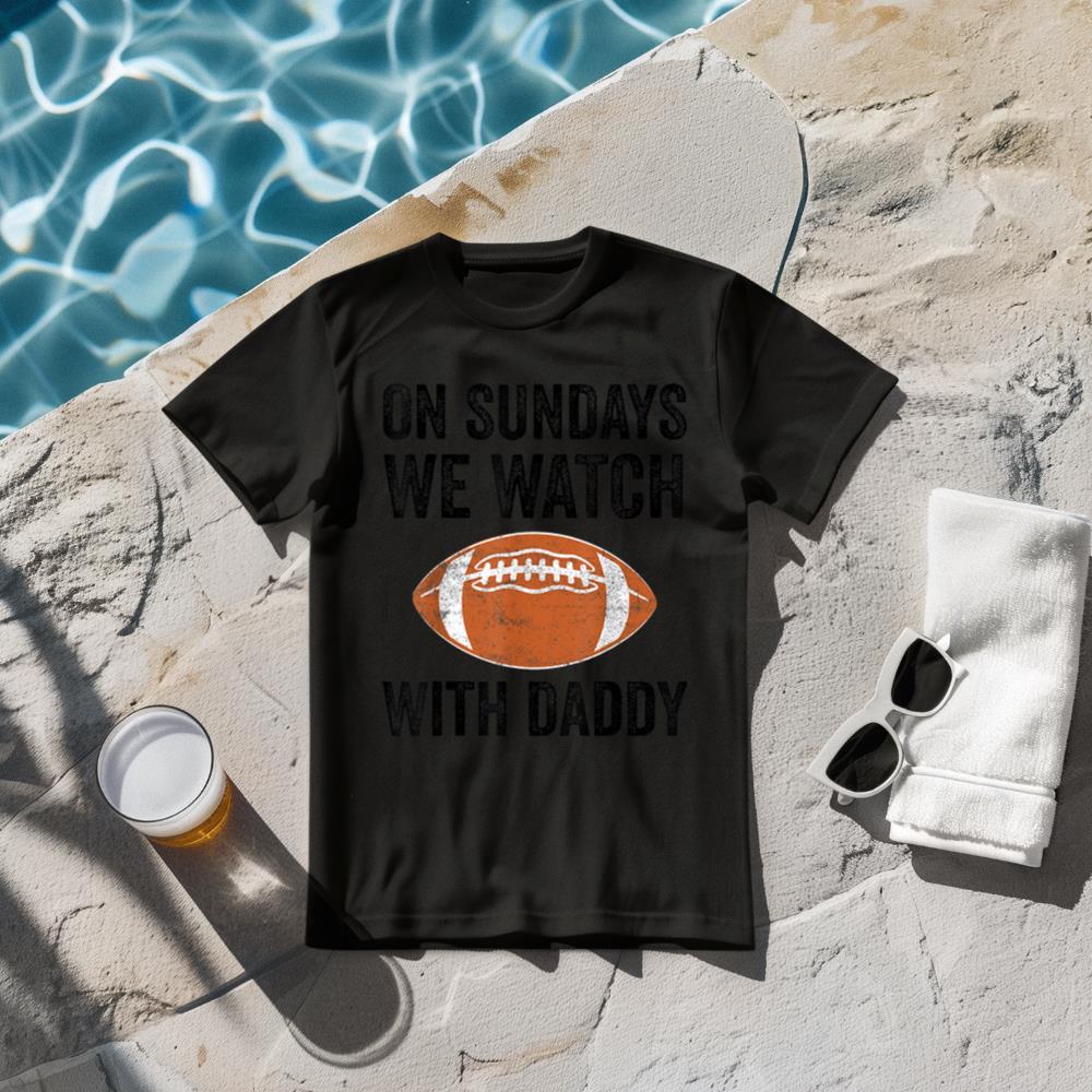 On Sundays We Watch Football With Daddy Funny Family T-Shirt