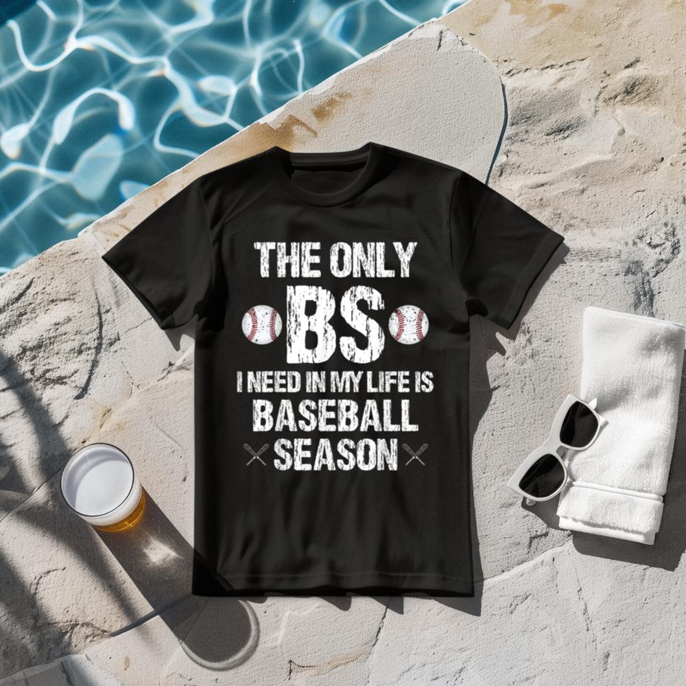 The Only BS I Need In My Life Is Baseball Season Funny T-Shirt