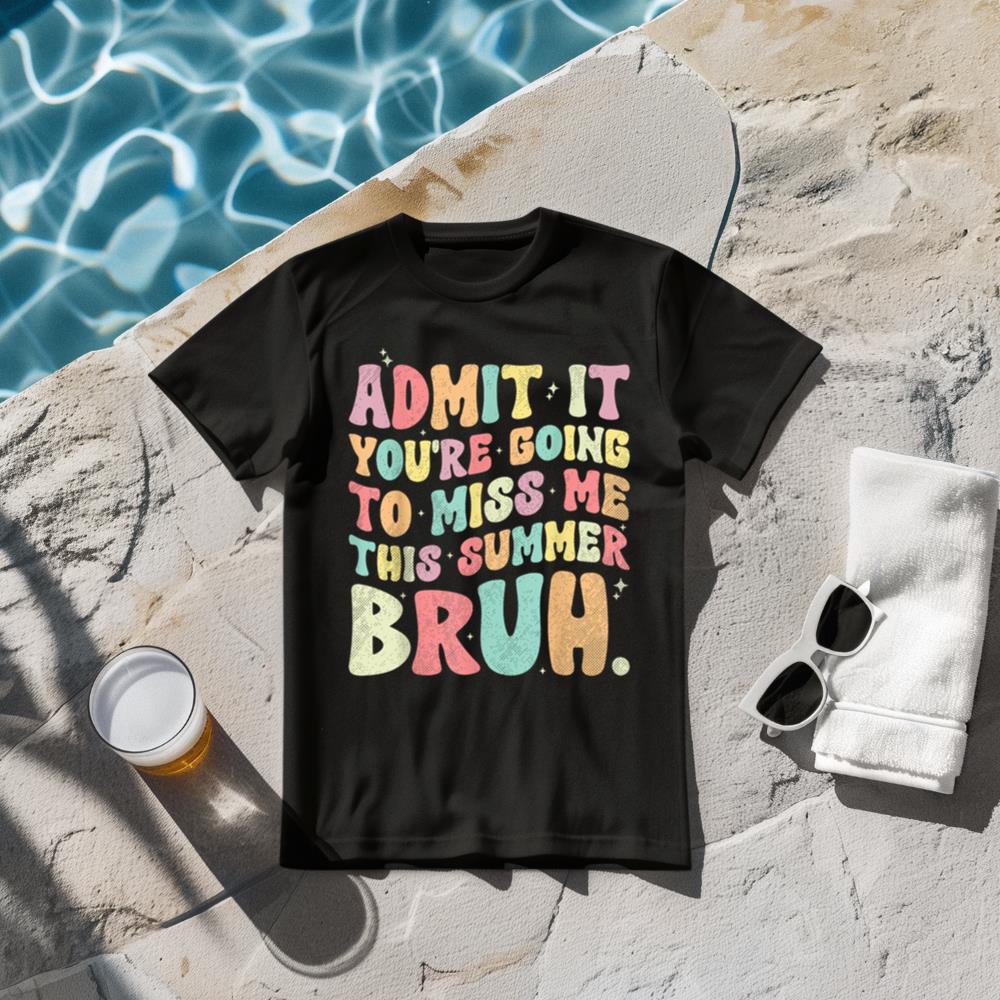 Admit it You're Going To Miss Me This Summer Bruh Teacher T-Shirt