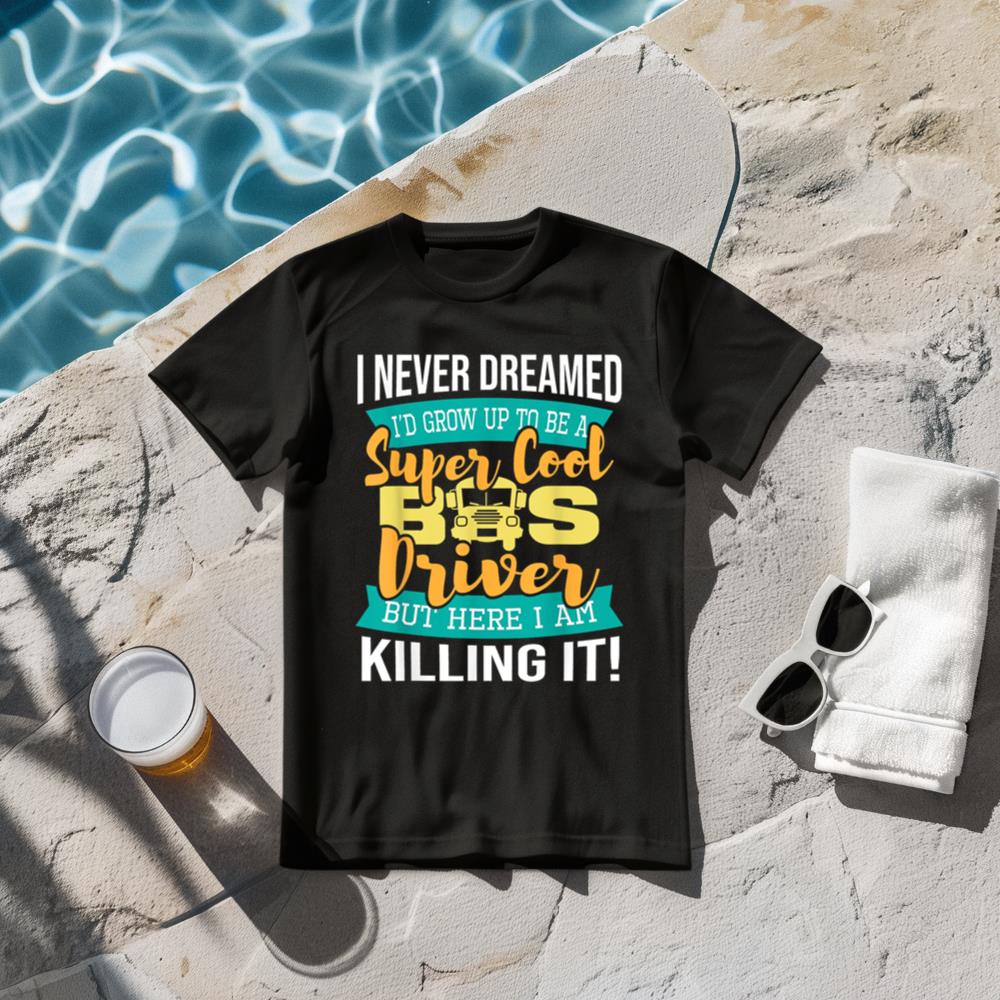 I Never Dreamed I'd Grow Up To Be School Bus Driver T-Shirt