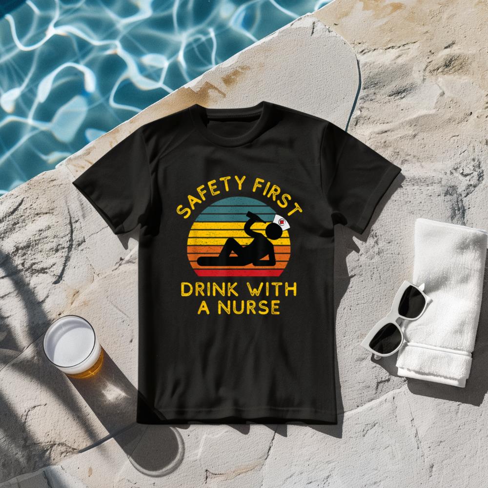 Sarcastic Nursing Safety First Drink With a Nurse ER Nurse T-Shirt